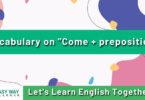 Vocabulary on "Come+preposition