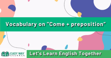 Vocabulary on "Come+preposition